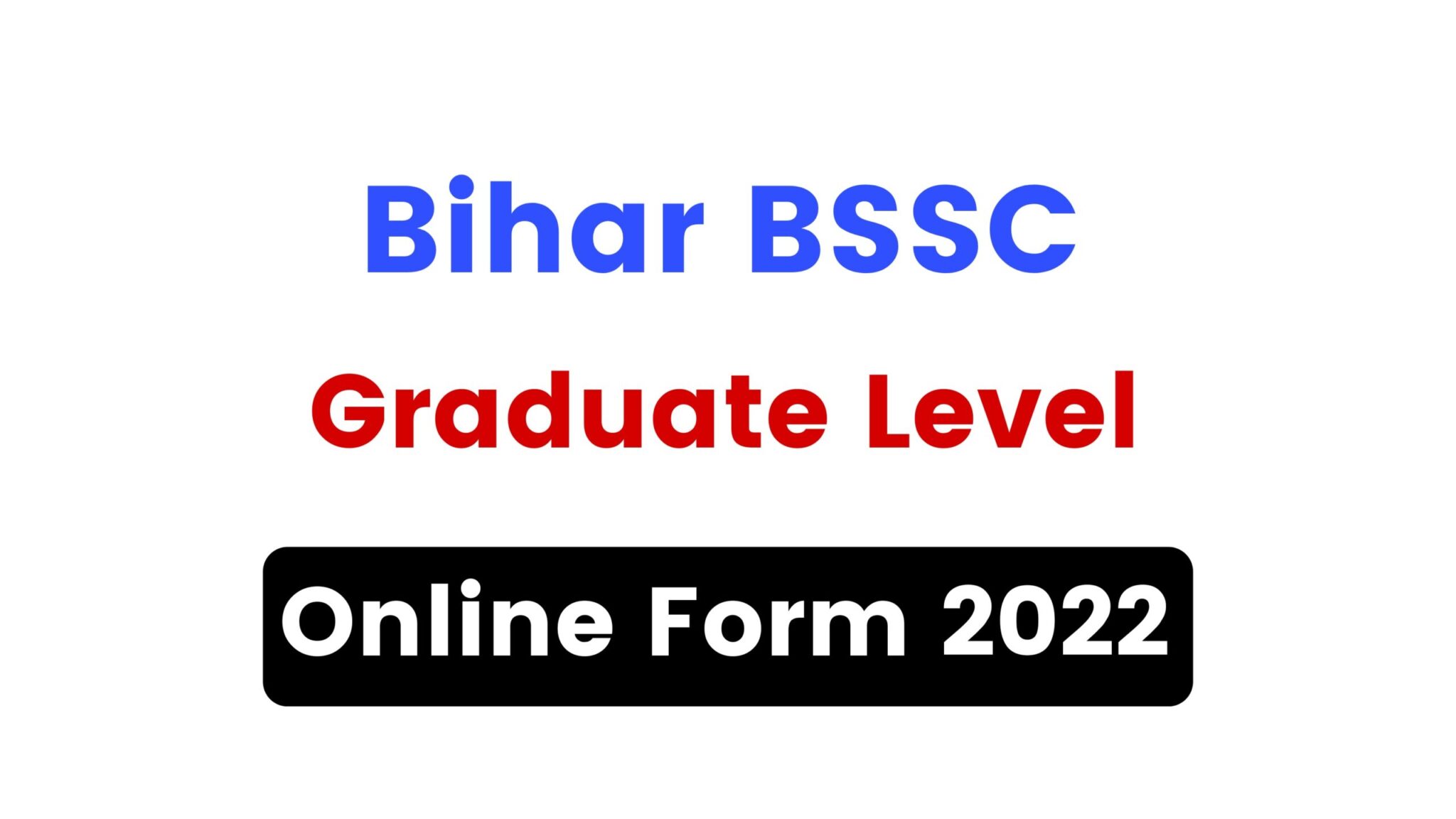 Bihar BSSC Graduate Level Online Form 2022